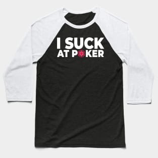 I suck at poker Baseball T-Shirt